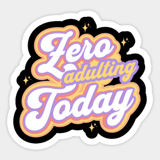 Zero Adulting Today Sticker